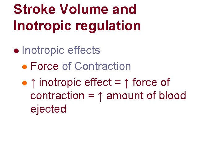Stroke Volume and Inotropic regulation l Inotropic effects l Force of Contraction l ↑ Stroke Volume and Inotropic regulation l Inotropic effects l Force of Contraction l ↑
