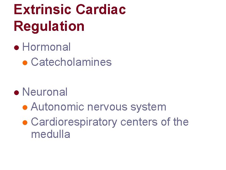 Extrinsic Cardiac Regulation l Hormonal l Catecholamines l Neuronal l Autonomic nervous system l Extrinsic Cardiac Regulation l Hormonal l Catecholamines l Neuronal l Autonomic nervous system l