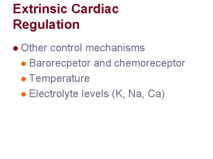 Extrinsic Cardiac Regulation l Other control mechanisms l Barorecpetor and chemoreceptor l Temperature l Extrinsic Cardiac Regulation l Other control mechanisms l Barorecpetor and chemoreceptor l Temperature l