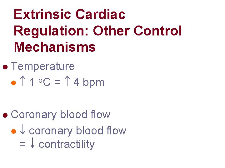 Extrinsic Cardiac Regulation: Other Control Mechanisms l Temperature l 1 o. C = 4 Extrinsic Cardiac Regulation: Other Control Mechanisms l Temperature l 1 o. C = 4