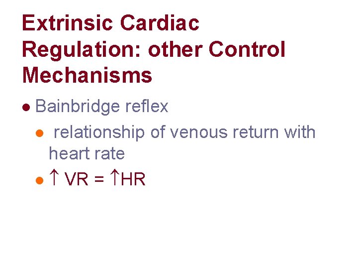 Extrinsic Cardiac Regulation: other Control Mechanisms l Bainbridge reflex l relationship of venous return Extrinsic Cardiac Regulation: other Control Mechanisms l Bainbridge reflex l relationship of venous return