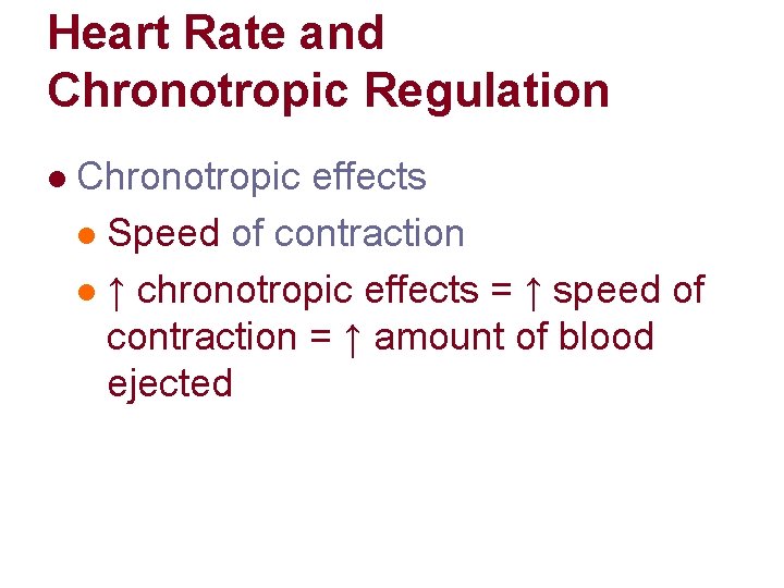 Heart Rate and Chronotropic Regulation l Chronotropic effects l Speed of contraction l ↑ Heart Rate and Chronotropic Regulation l Chronotropic effects l Speed of contraction l ↑