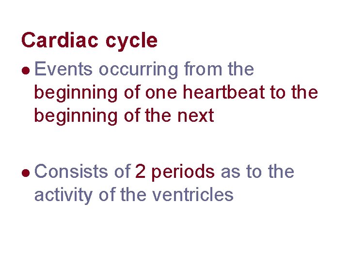 Cardiac cycle l Events occurring from the beginning of one heartbeat to the beginning Cardiac cycle l Events occurring from the beginning of one heartbeat to the beginning