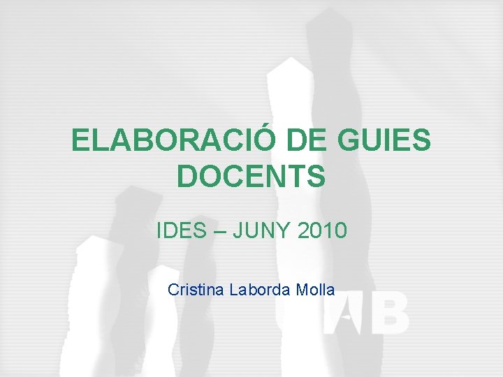 ELABORACIÓ DE GUIES DOCENTS IDES – JUNY 2010 Cristina Laborda Molla 