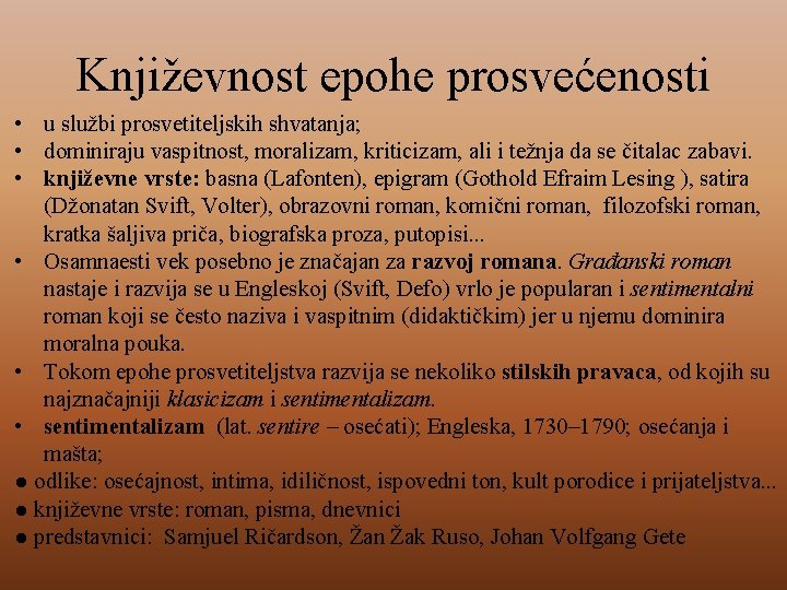 Književnost epohe prosvećenosti • u službi prosvetiteljskih shvatanja; • dominiraju vaspitnost, moralizam, kriticizam, ali