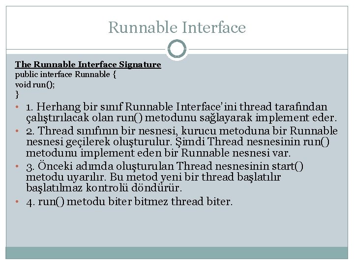 Runnable Interface The Runnable Interface Signature public interface Runnable { void run(); } •