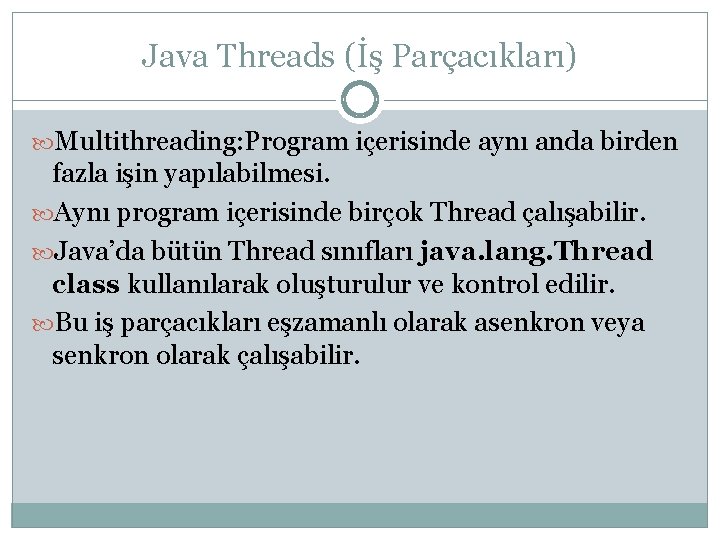 Java Threads (İş Parçacıkları) Multithreading: Program içerisinde aynı anda birden fazla işin yapılabilmesi. Aynı