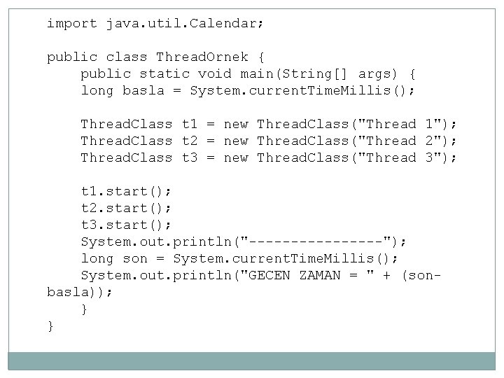 import java. util. Calendar; public class Thread. Ornek { public static void main(String[] args)