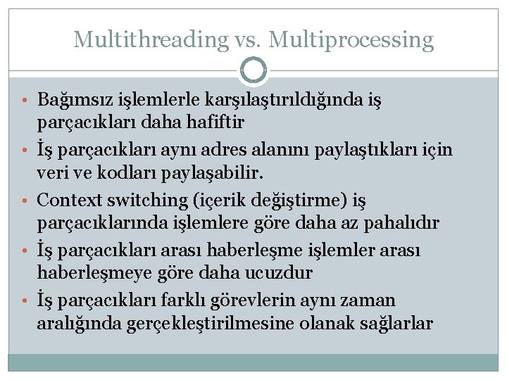 Multithreading vs. Multiprocessing • Bağımsız işlemlerle karşılaştırıldığında iş • • parçacıkları daha hafiftir İş