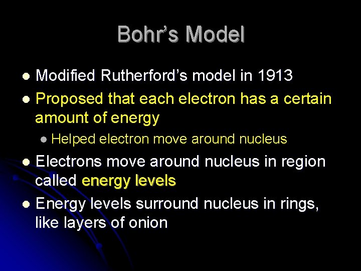 Bohr’s Model Modified Rutherford’s model in 1913 l Proposed that each electron has a