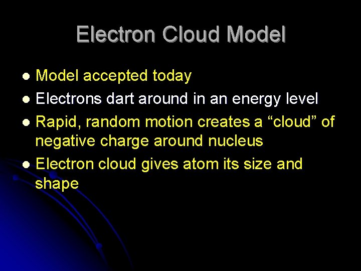 Electron Cloud Model accepted today l Electrons dart around in an energy level l