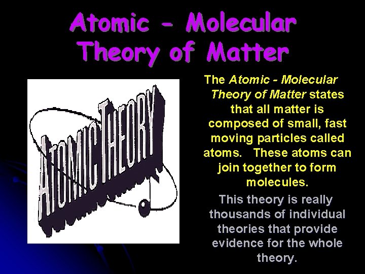 Atomic - Molecular Theory of Matter The Atomic - Molecular Theory of Matter states