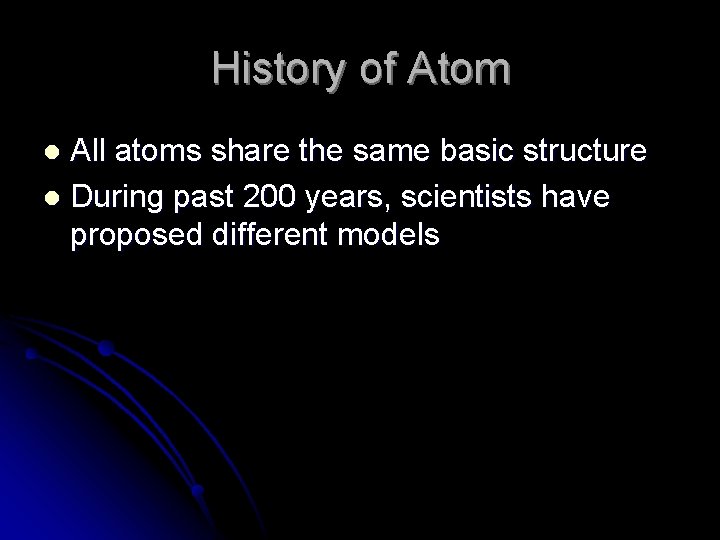 History of Atom All atoms share the same basic structure l During past 200