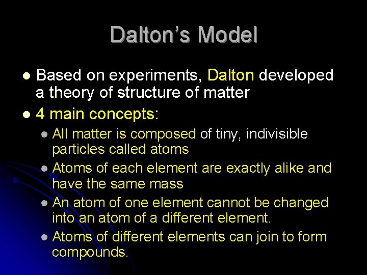 Dalton’s Model Based on experiments, Dalton developed a theory of structure of matter l