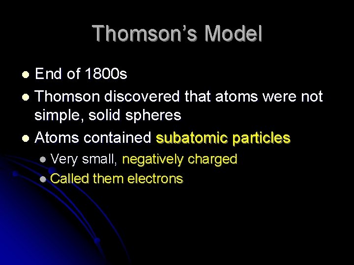Thomson’s Model End of 1800 s l Thomson discovered that atoms were not simple,