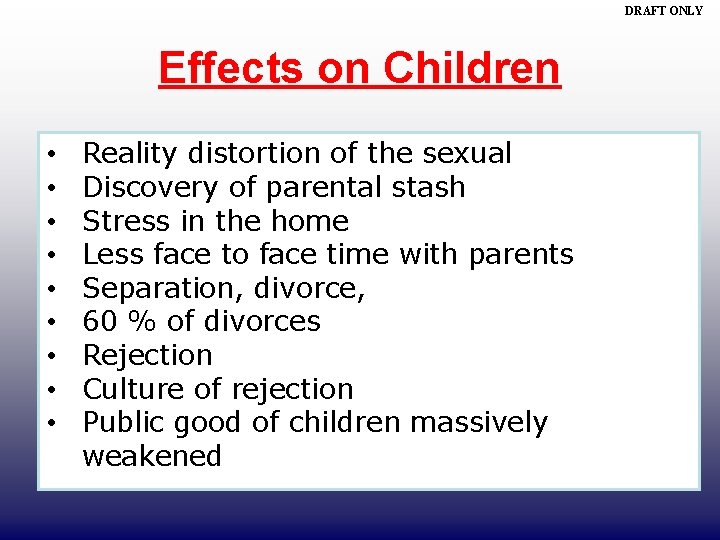 DRAFT ONLY Effects on Children • • • Reality distortion of the sexual Discovery