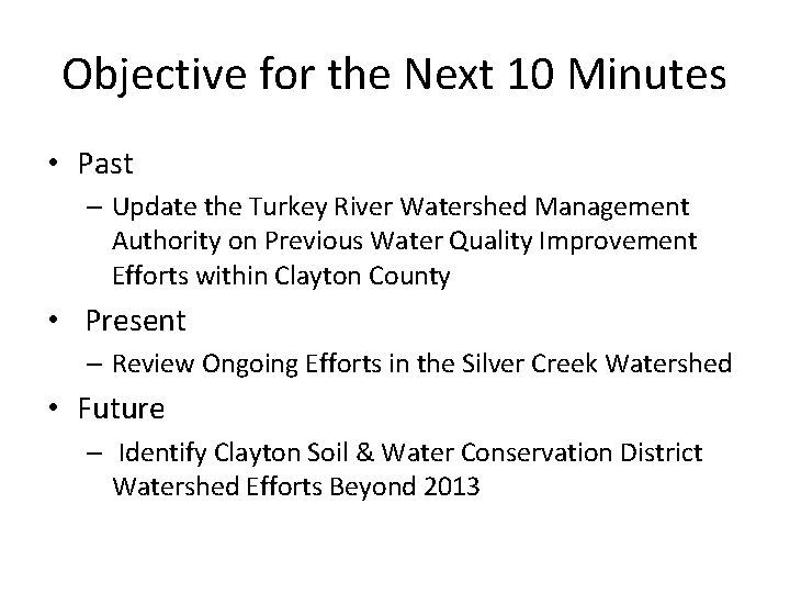 Objective for the Next 10 Minutes • Past – Update the Turkey River Watershed