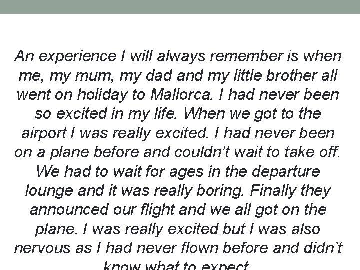 An experience I will always remember is when me, my mum, my dad and