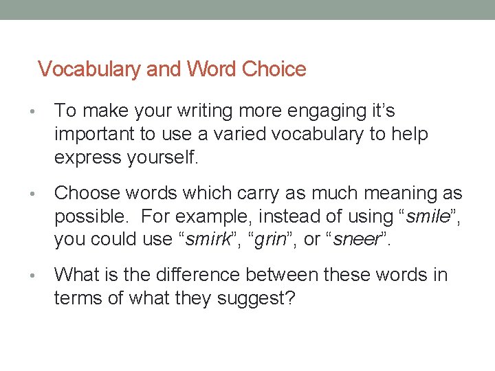Vocabulary and Word Choice • To make your writing more engaging it’s important to