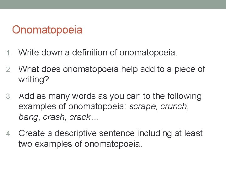 Onomatopoeia 1. Write down a definition of onomatopoeia. 2. What does onomatopoeia help add