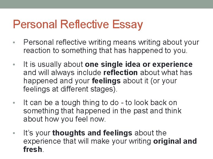 Personal Reflective Essay • Personal reflective writing means writing about your reaction to something