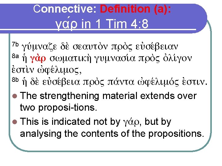 Connective: Definition (a): γα ρ in 1 Tim 4: 8 γυ μναζε δε σεαυτο Connective: Definition (a): γα ρ in 1 Tim 4: 8 γυ μναζε δε σεαυτο