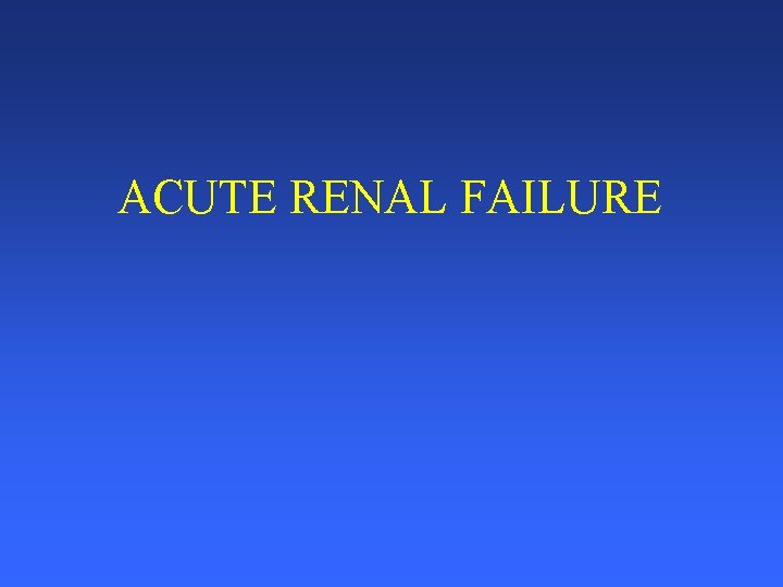 ACUTE RENAL FAILURE 