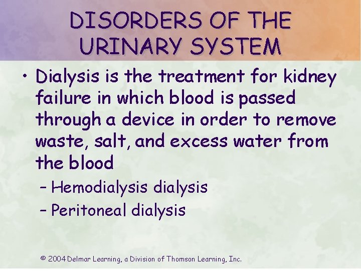 DISORDERS OF THE URINARY SYSTEM • Dialysis is the treatment for kidney failure in