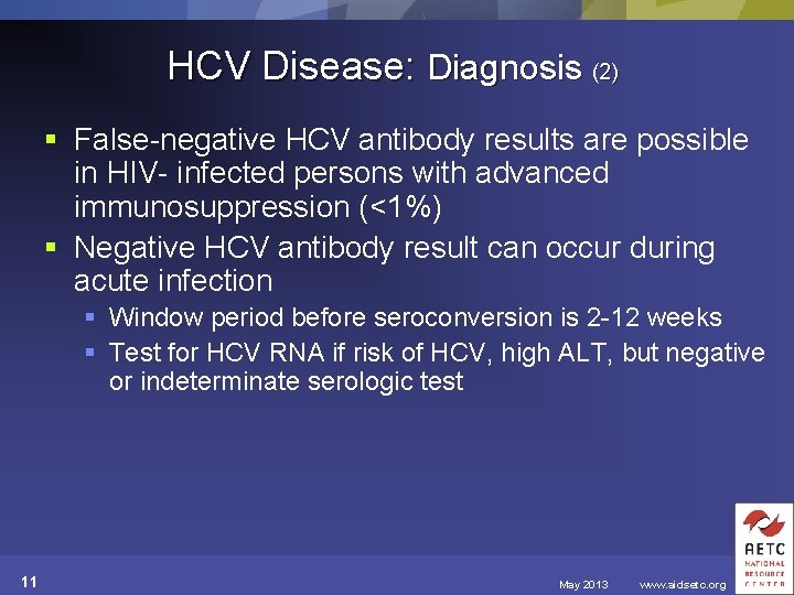 HCV Disease: Diagnosis (2) § False-negative HCV antibody results are possible in HIV- infected