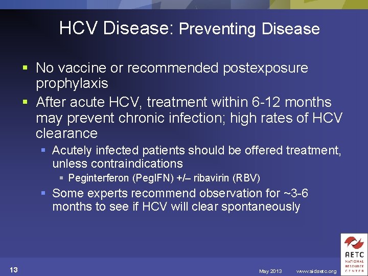 HCV Disease: Preventing Disease § No vaccine or recommended postexposure prophylaxis § After acute