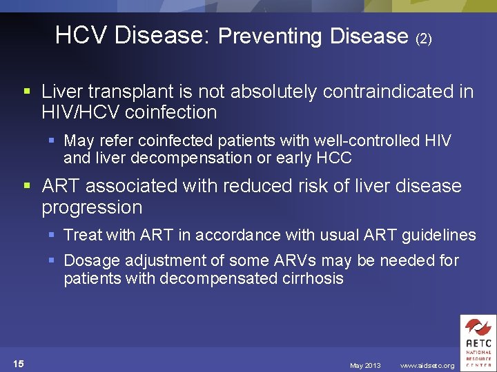 HCV Disease: Preventing Disease (2) § Liver transplant is not absolutely contraindicated in HIV/HCV