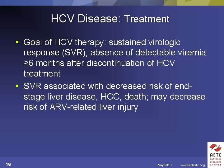 HCV Disease: Treatment § Goal of HCV therapy: sustained virologic response (SVR), absence of