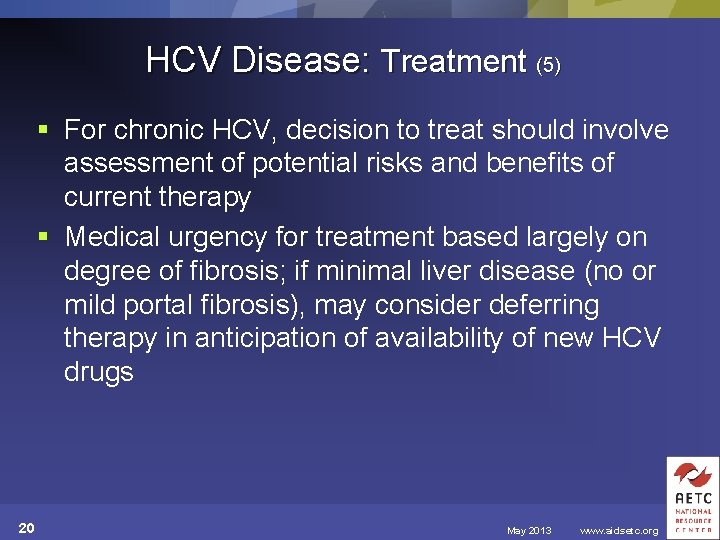 HCV Disease: Treatment (5) § For chronic HCV, decision to treat should involve assessment