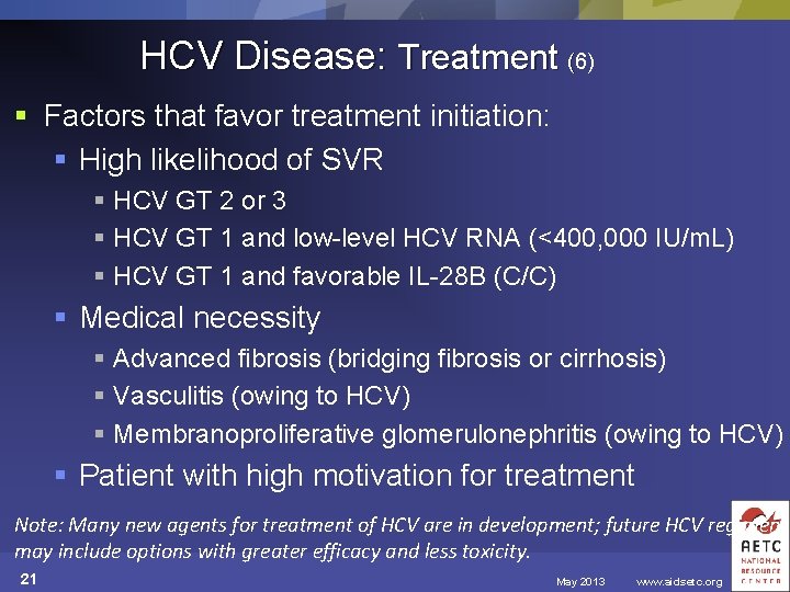 HCV Disease: Treatment (6) § Factors that favor treatment initiation: § High likelihood of