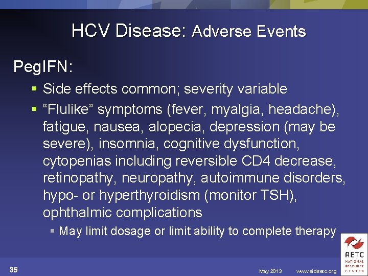 HCV Disease: Adverse Events Peg. IFN: § Side effects common; severity variable § “Flulike”