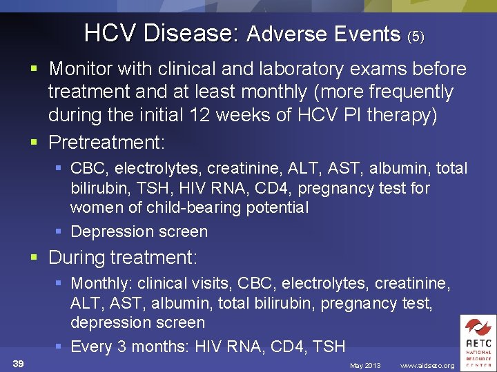 HCV Disease: Adverse Events (5) § Monitor with clinical and laboratory exams before treatment