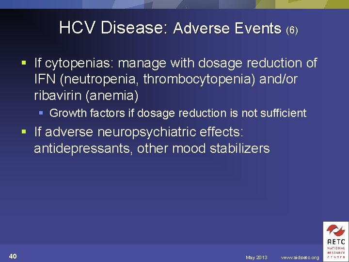 HCV Disease: Adverse Events (6) § If cytopenias: manage with dosage reduction of IFN