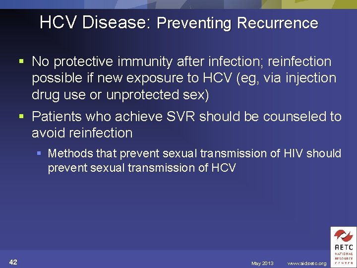 HCV Disease: Preventing Recurrence § No protective immunity after infection; reinfection possible if new