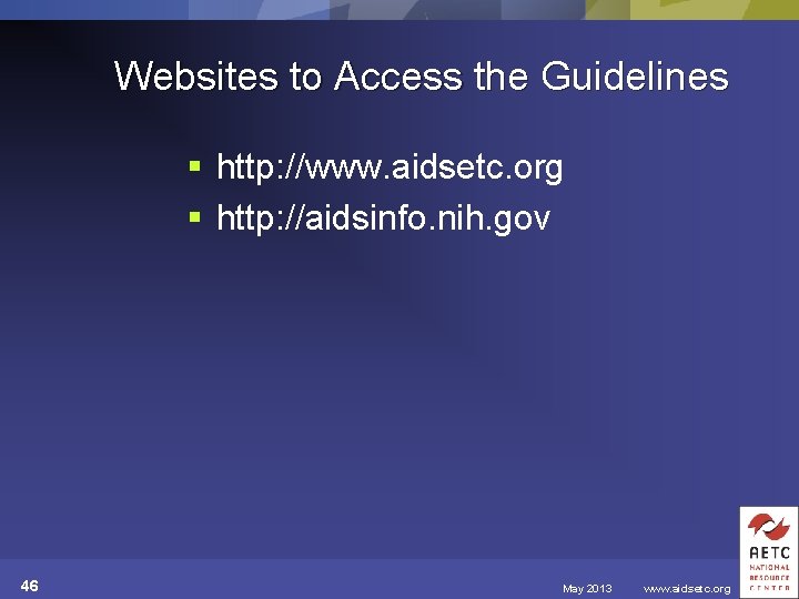 Websites to Access the Guidelines § http: //www. aidsetc. org § http: //aidsinfo. nih.