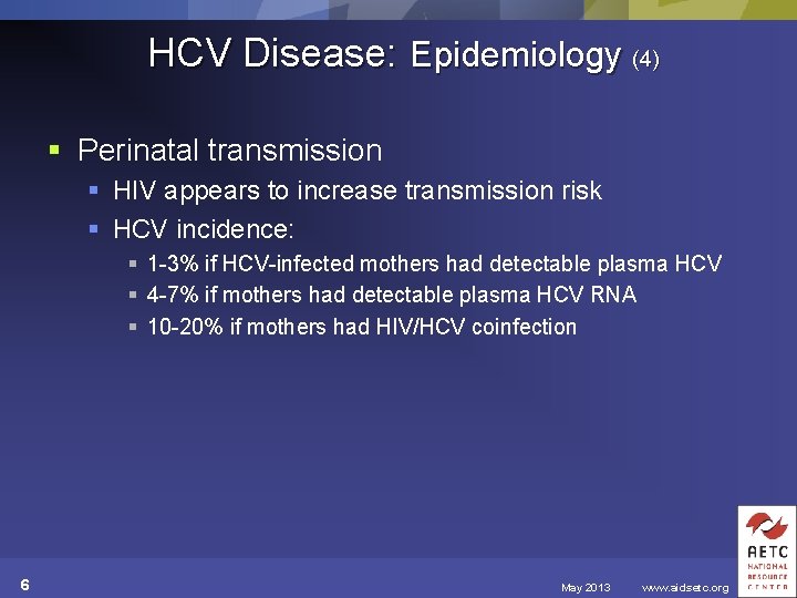 HCV Disease: Epidemiology (4) § Perinatal transmission § HIV appears to increase transmission risk