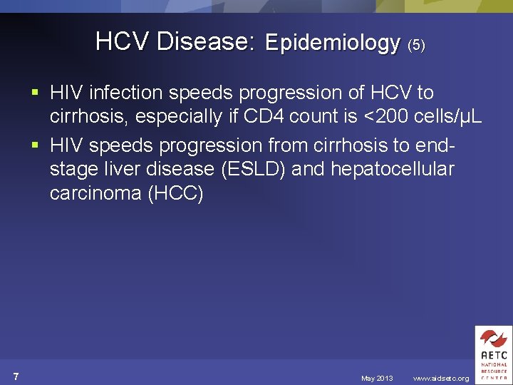 HCV Disease: Epidemiology (5) § HIV infection speeds progression of HCV to cirrhosis, especially