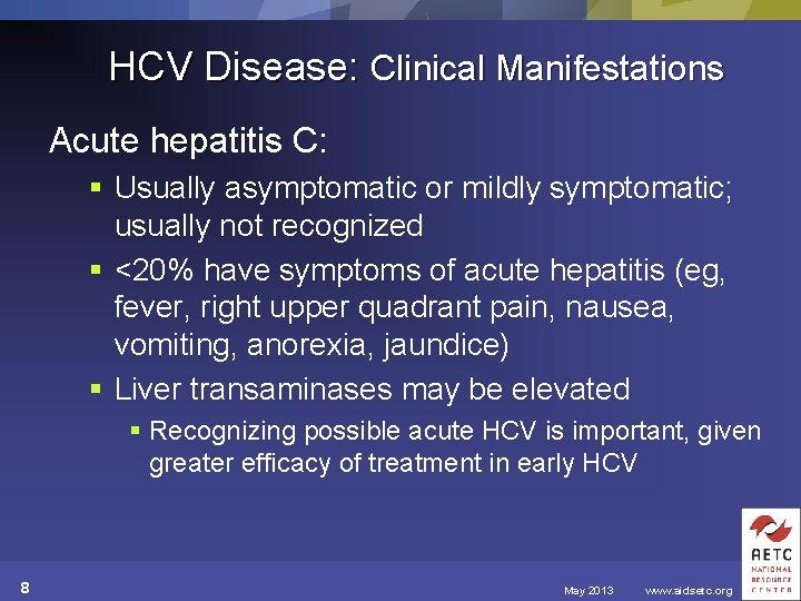 HCV Disease: Clinical Manifestations Acute hepatitis C: § Usually asymptomatic or mildly symptomatic; usually