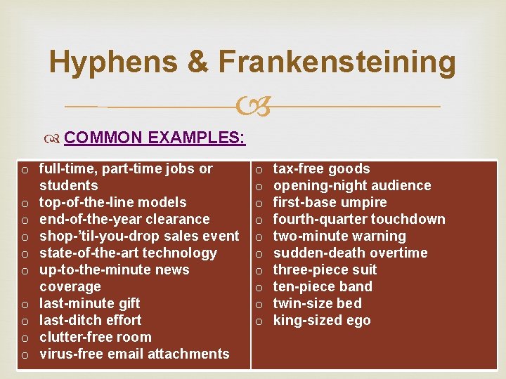 Hyphens & Frankensteining COMMON EXAMPLES: o full-time, part-time jobs or students o top-of-the-line models