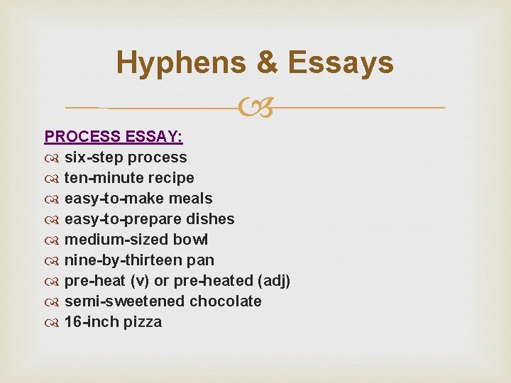Hyphens & Essays PROCESS ESSAY: six-step process ten-minute recipe easy-to-make meals easy-to-prepare dishes medium-sized