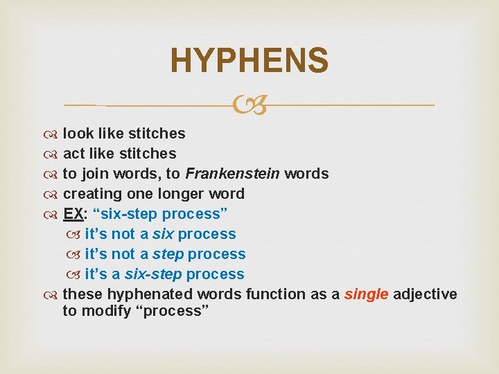 HYPHENS look like stitches act like stitches to join words, to Frankenstein words creating