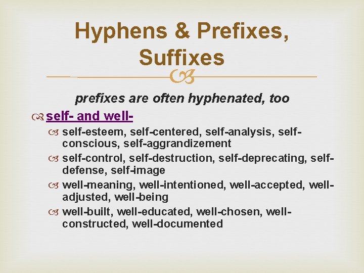 Hyphens & Prefixes, Suffixes prefixes are often hyphenated, too self- and well self-esteem, self-centered,