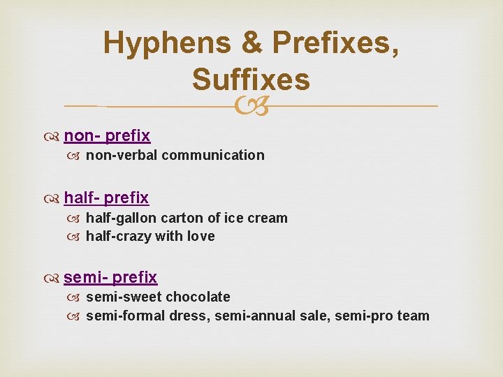 Hyphens & Prefixes, Suffixes non- prefix non-verbal communication half- prefix half-gallon carton of ice