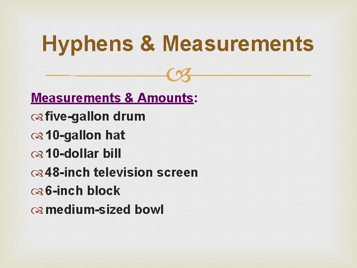 Hyphens & Measurements & Amounts: five-gallon drum 10 -gallon hat 10 -dollar bill 48