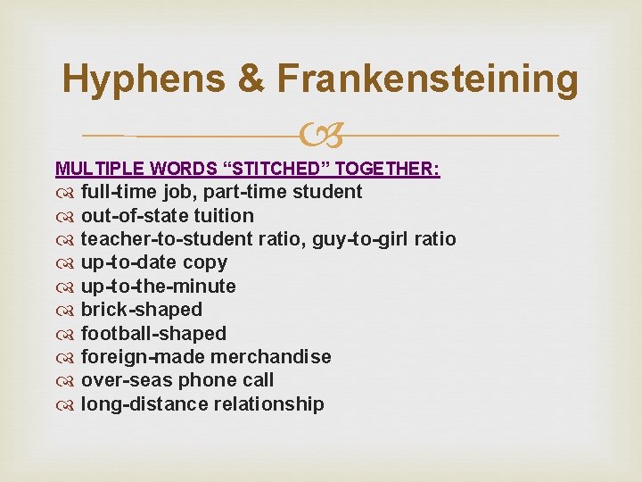Hyphens & Frankensteining MULTIPLE WORDS “STITCHED” TOGETHER: full-time job, part-time student out-of-state tuition teacher-to-student