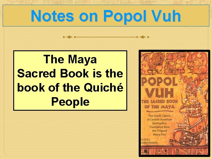 Notes on Popol Vuh The Maya Sacred Book is the book of the Quiché